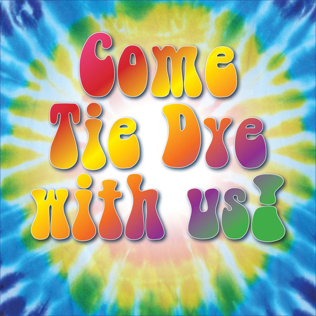 Come tie dye with us!